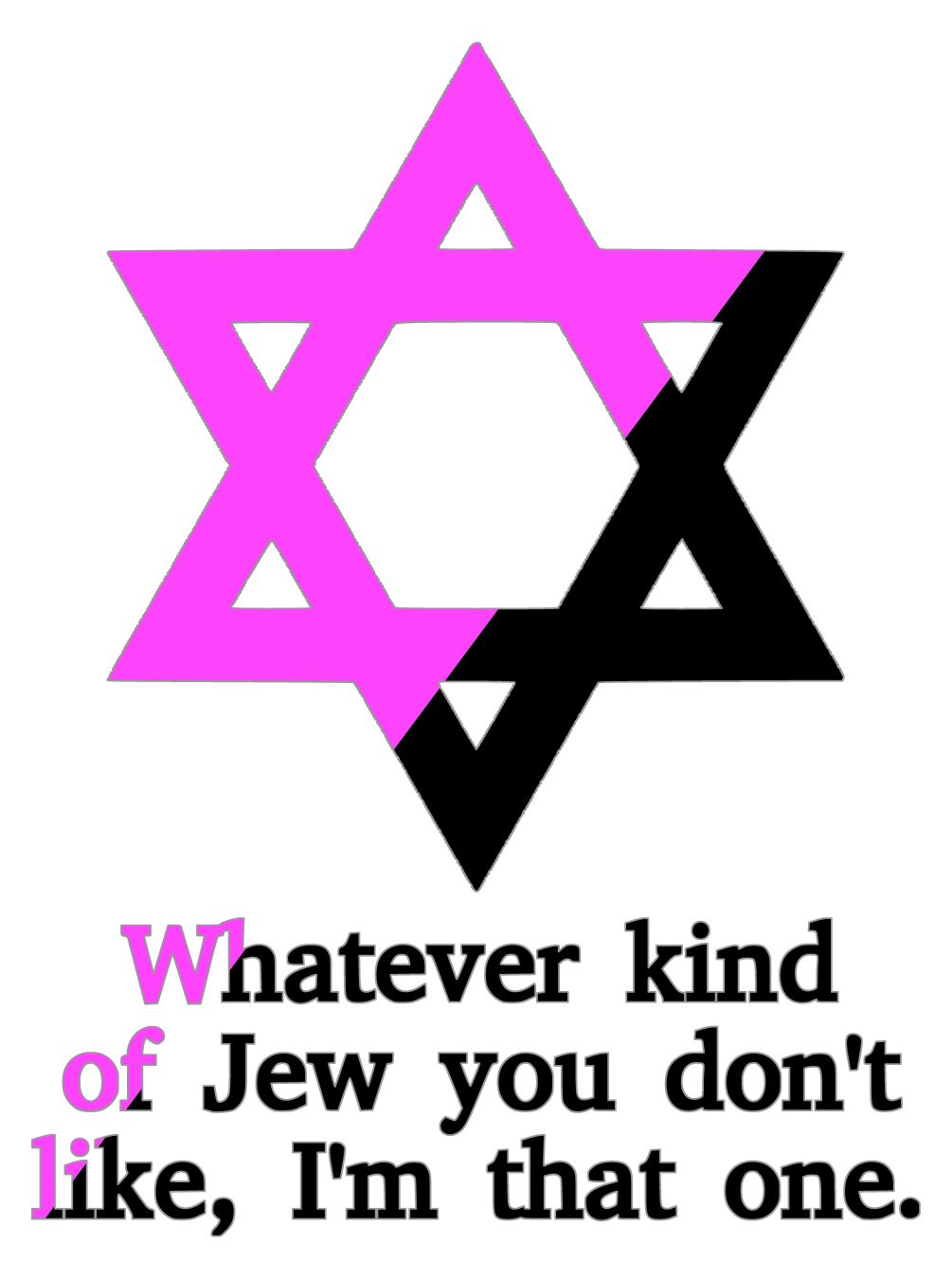 Queer anarchist Magen David with text: "Whatever kind of Jew you don't like, I'm that one."