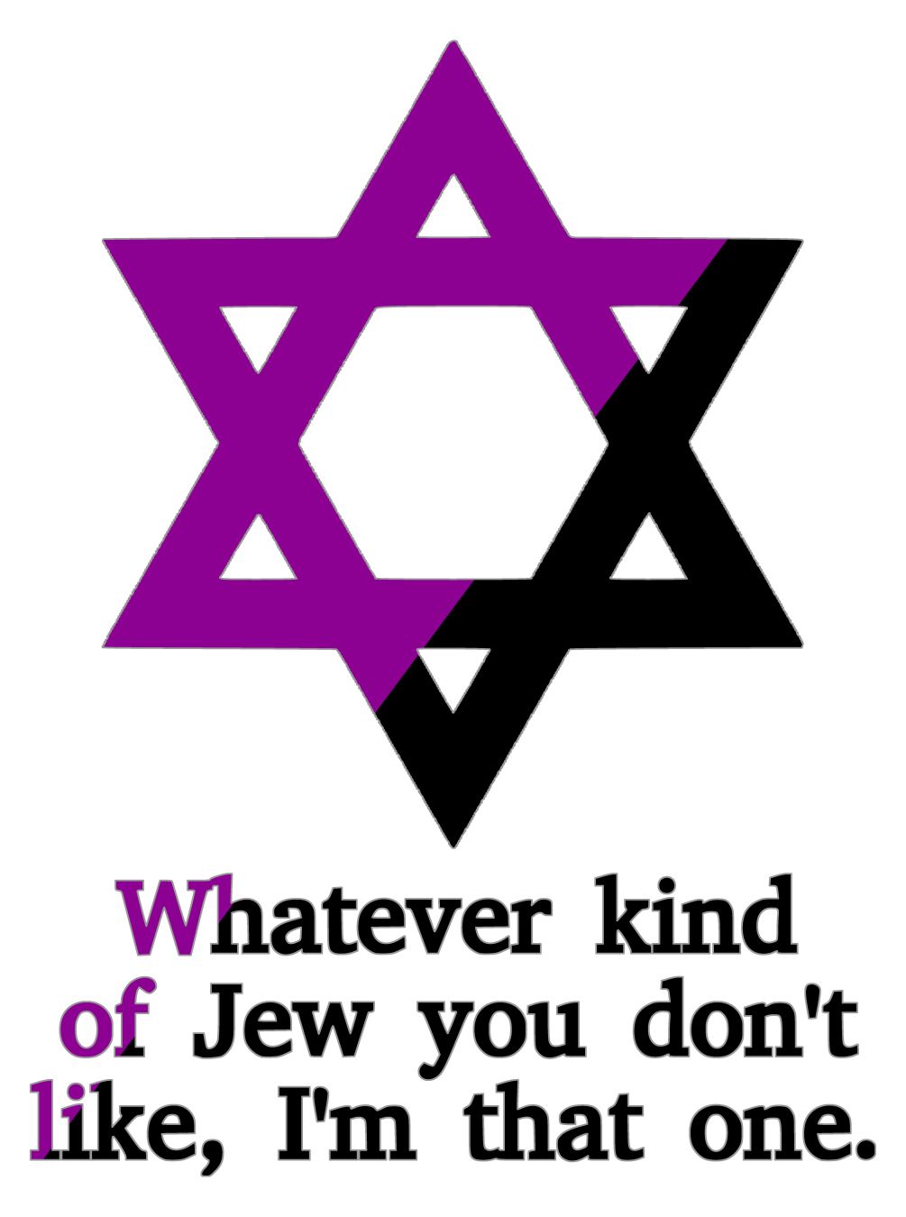 Anarchafeminist Magen David with text: "Whatever kind of Jew you don't like, I'm that one."