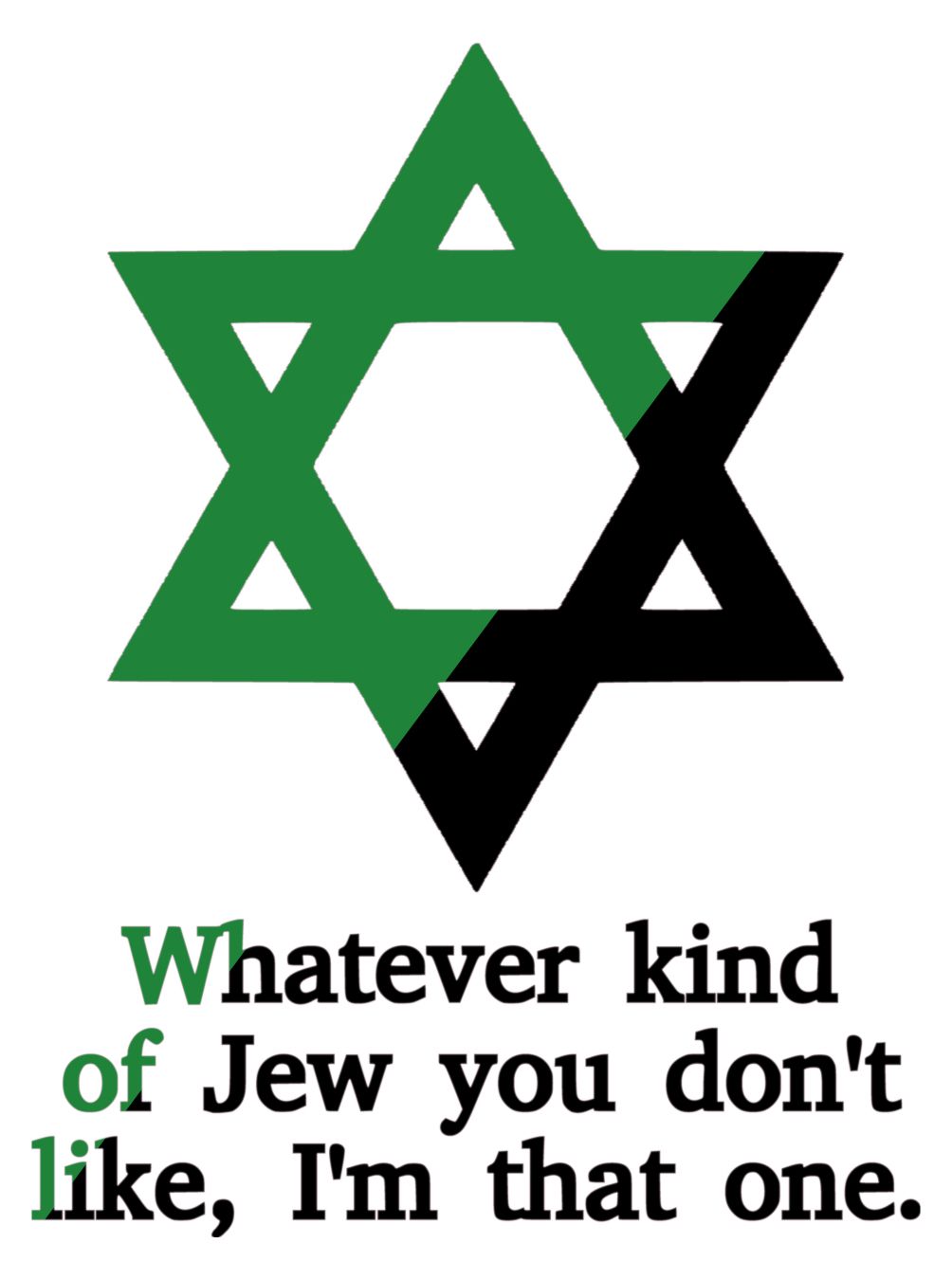 Green anarchist Magen David with text: "Whatever kind of Jew you don't like, I'm that one."